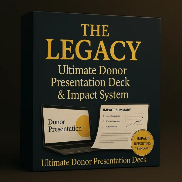 The Legacy – ultimate donor presentation deck and impact system with professional fundraising slides, donor engagement templates, and impact reporting dashboards.